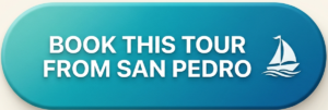 BOOK THIS TOUR FROM SAN PEDRO